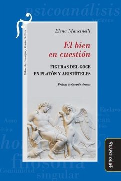 El bien en cuestión: Figuras del goce en Platón y Aristóteles - Mancinelli, Elena