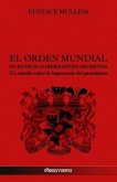 El Orden Mundial - Nuestros gobernantes secretos: Un estudio sobre la hegemonía del parasitismo