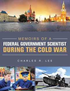 Memoirs of a Federal Government Scientist During the Cold War - Lee, Charles R.