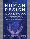 The Human Design Workbook: A Step by Step Guide to Understanding Your Own Chart and How It Can Transform Your Life