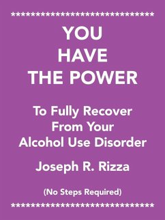 You Have the Power to Fully Recover from Your Alcohol Use Disorder - Rizza, Joseph R.