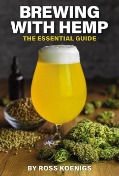 Brewing with Hemp: The Essential Guide - Koenigs, Ross