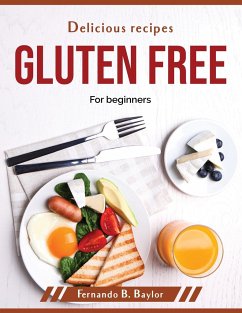 Delicious recipes gluten free: For beginners - Fernando B Baylor