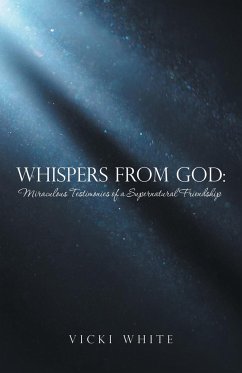 Whispers from God: Miraculous Testimonies of a Supernatural Friendship - White, Vicki