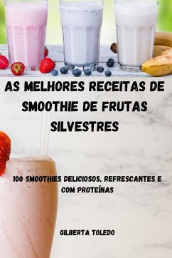 AS MELHORES RECEITAS DE SMOOTHIE DE FRUTAS SILVESTRES - Gilberta Toledo