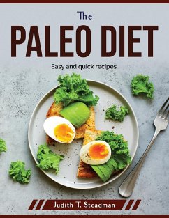 The Paleo Diet: Easy and quick recipes - Judith T Steadman