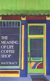 The Meaning Of Life Coffee Shop: A Book About Finding Your Way