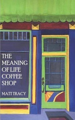 The Meaning Of Life Coffee Shop: A Book About Finding Your Way - Tracy, Matt