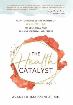 The Health Catalyst: How To Harness the Power of Ayurveda to Self-Heal and Achieve Optimal Wellness - Kumar-Singh, Avanti