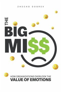The Big Miss: How Organizations Overlook the Value of Emotions