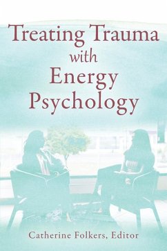 Treating Trauma with Energy Psychology Treating Trauma with Energy Psychology
