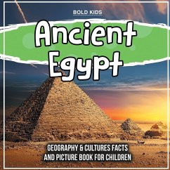 Ancient Egypt: Geography & Cultures Facts And Picture Book For Children - Kids, Bold