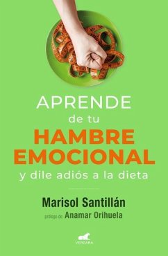 Aprende de Tu Hambre Emocional: Y Dile Adiós a la Dieta / Learn from Your Emotio Nal Eating - Santillán, Marisol