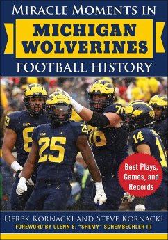 Miracle Moments in Michigan Wolverines Football History - Kornacki, Derek; Kornacki, Steve