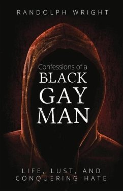 Confessions of a Black Gay Man: Life, Lust, and Conquering Hate - Wright, Randolph