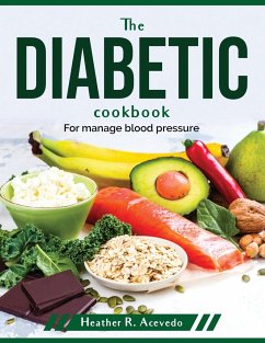 The diabetic cookbook: For manage blood pressure - Heather R Acevedo