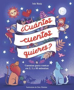 ¿Cuántos Cuentos Quieres?: Cuentos Para Leer En 2, 5 Y 10 Minutos Antes de IR a Dormir / How Many Stories Do You Want Me to Read to You? - Masip, Inés