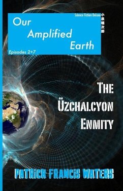 Our Amplified Earth, Episodes 2 + 7, The Uzchalcyon Enmity - Waters, Patrick Francis