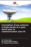 Conception d'une antenne à large bande et à gain élevé pour la communication sans fil