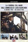 La guerra sul mare dell'Ammiraglio Luigi Biancheri (11 giugno 1940 - 28 luglio 1945)