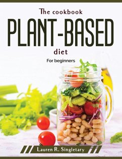 The cookbook plant-based diet: For beginners - Lauren R Singletary