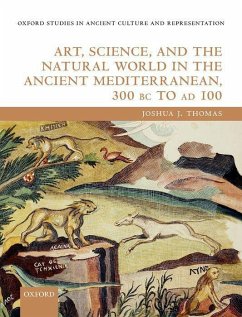 Art, Science, and the Natural World in the Ancient Mediterranean, 300 BC to AD 100 - Thomas, Joshua J
