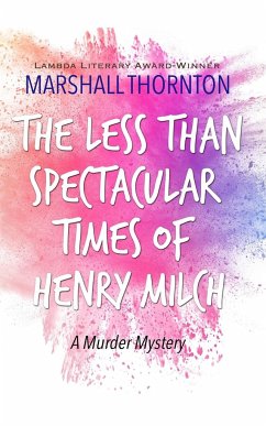 The Less Than Spectacular Times of Henry Milch - Thornton, Marshall