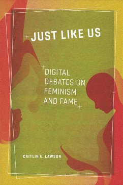Just Like Us: Digital Debates on Feminism and Fame - Lawson, Caitlin E.
