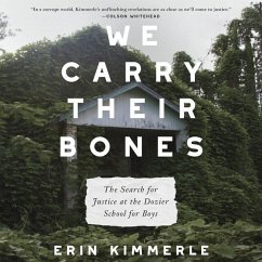 We Carry Their Bones: The Search for Justice at the Dozier School for Boys - Kimmerle, Erin