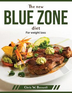 The new blue zone diet: For weight loss - Chris W Boswell