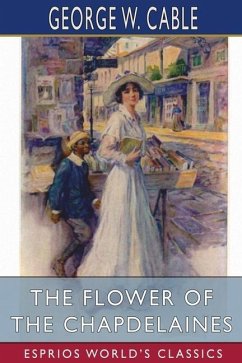 The Flower of the Chapdelaines (Esprios Classics) - Cable, George W