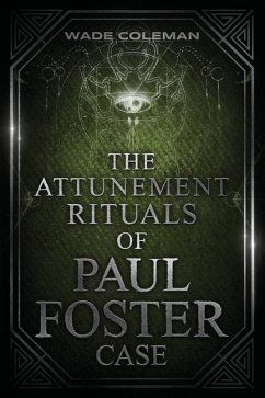 The Attunement Rituals of Paul Foster Case - Coleman, Wade; Case, Paul Foster