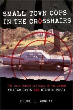 Small-Town Cops in the Crosshairs: The 1972 Sniper Slayings of Policemen William Davis and Richard Posey - Mowday, Bruce E.