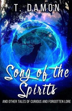 Song of the Spirits: and other tales of curious and forgotten lore - Damon, T.