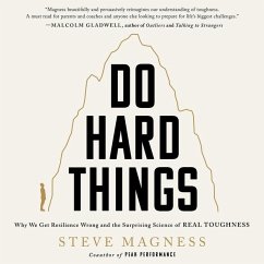 Do Hard Things: Why We Get Resilience Wrong and the Surprising Science of Real Toughness - Magness, Steve