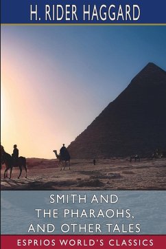 Smith and the Pharaohs, and other Tales (Esprios Classics) - Haggard, H. Rider