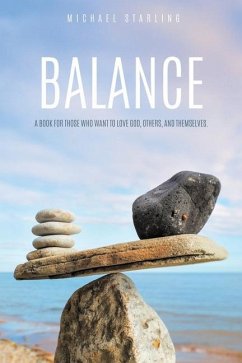 Balance: A Book for Those Who Want to Love God, Others, and Themselves. - Starling, Michael