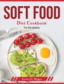 Soft Food Diet Cookbook: For the elderly