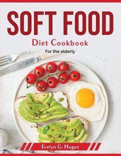 Soft Food Diet Cookbook: For the elderly - Evelyn G Hague