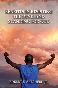 Benefits in Resisting the Devil, by Standing for God and His Word - Shepherd, Robert L