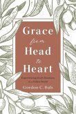 Grace From Head to Heart: Experiencing God's Kindness in a Fallen World