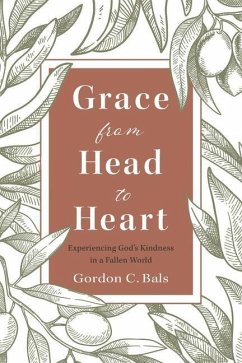 Grace From Head to Heart: Experiencing God's Kindness in a Fallen World - Bals, Gordon C.