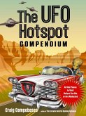 The UFO Hotspot Compendium: All the Places to Visit Before You Die or Are Abducted