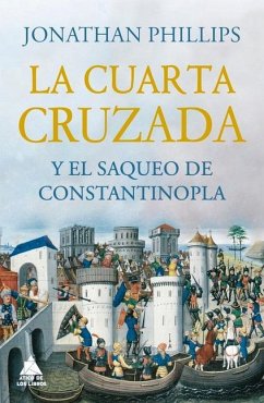 Cuarta Cruzada Y El Saqueo de Constantinopla, La - Phillips, Jonathan