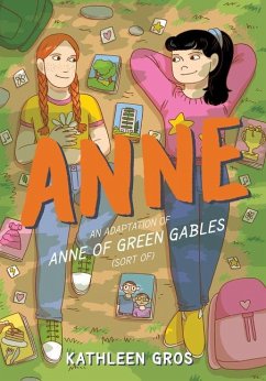 Anne: An Adaptation of Anne of Green Gables (Sort Of) - Gros, Kathleen