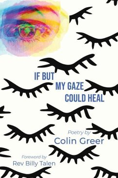 If But My Gaze Could Heal: A Book of Poems - Greer, Colin (Colin Greer)