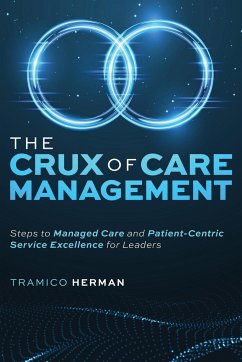 The Crux of Care Management: Steps to Managed Care and Patient-Centric Service Excellence for Leaders - Herman, Tramico