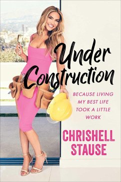 Under Construction: Because Living My Best Life Took a Little Work - Stause, Chrishell