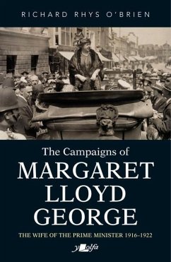 Campaigns of Margaret Lloyd George, The - The Wife of the Prime Minister 1916-1922 - O'Brien, Richard Rhys