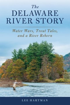 The Delaware River Story: Water Wars, Trout Tales, and a River Reborn - Hartman, Lee